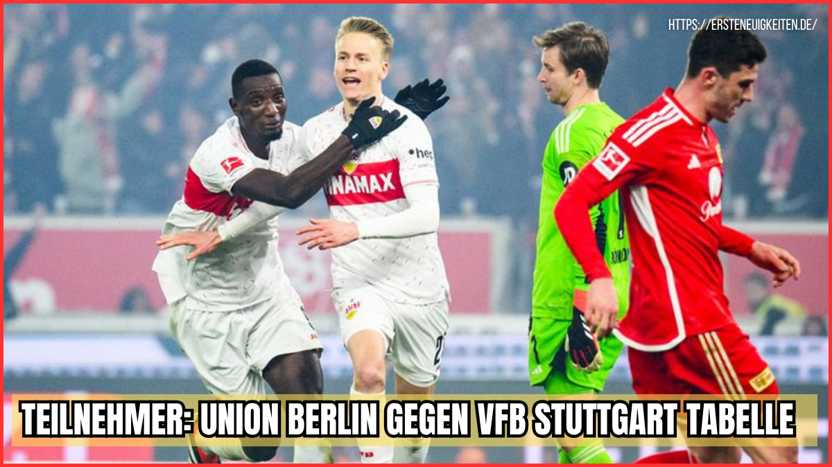 teilnehmer: union berlin gegen vfb stuttgart tabelle
