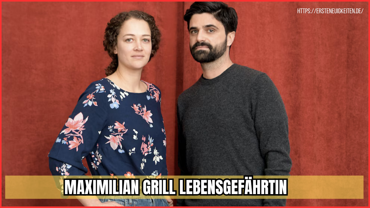 maximilian grill lebensgefährtin